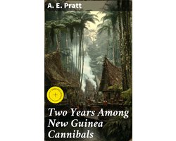 Two Years Among New Guinea Cannibals