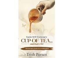 You're NOT Everyone's CUP of TEA and That's OK!