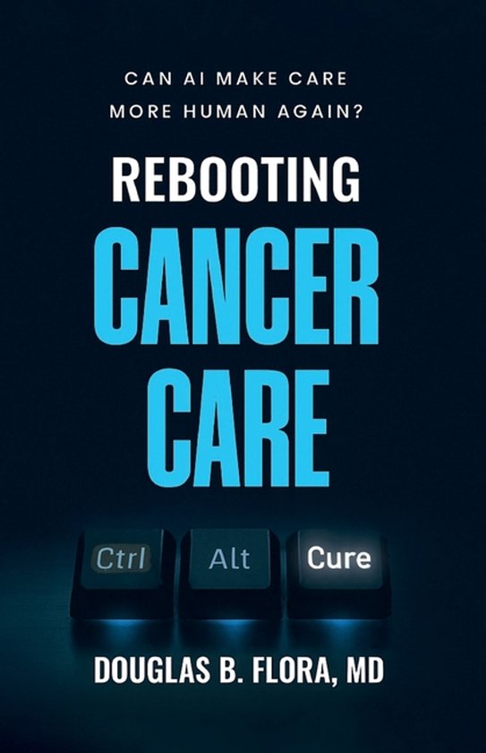 Rebooting Cancer Care, Can AI Make Care More Human Again? - cover