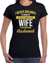 Never dreamed cool wife/echtgenote/ vrouw cadeau t-shirt zwart - dames - kado shirt  / verjaardag cadeau 2XL