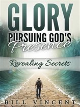 Glory: Pursuing God's Presence