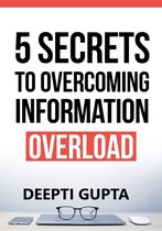 Boek cover 5 Secrets To Overcoming Information Overload van Deepti Gupta