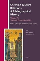 Christian-Muslim Relations. A Bibliographical History- Christian-Muslim Relations. A Bibliographical History Volume 15 Thematic Essays (600-1600)
