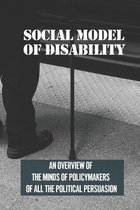 Social Model Of Disability: An Overview Of The Minds Of Policymakers Of All The Political Persuasion