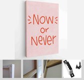 Now or never choice short phrase on a pink background for t-shirt iron on or wall art. Resolution quote to achieve a goal vector design - Modern Art Canvas - Vertical - 1746261809 - 115*75 Ve