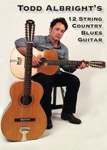 Todd Albright - Todd Albright's 12 String Country Blues Guitar (DVD)
