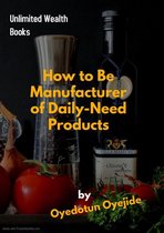UNLIMITED WEALTH BOOKS - How to Be Manufacturer of Daily-Need Products