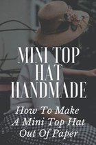 Mini Top Hat Handmade: How To Make A Mini Top Hat Out Of Paper