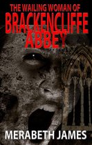 Ravynne Sisters' Paranormal Thrillers 5 - The Wailing Woman of Brackencliffe Abbey (A Ravynne Sisters Paranormal Thriller Book 5)