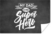 Poster Quotes - My dad is my superhero - Vaderdag - Spreuken - 180x120 cm XXL - Vaderdag cadeau - Geschenk - Cadeautje voor hem - Tip - Mannen