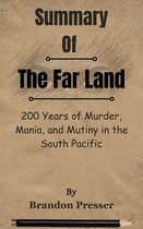 Summary Of The Far Land 200 Years of Murder, Mania, and Mutiny in the South Pacific by Brandon Presser