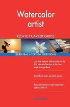 Watercolor Artist Red-Hot Career Guide; 2555 Real Interview Questions