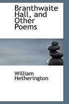 Branthwaite Hall, and Other Poems