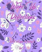 Wake Up Reflections What Will You Do Today? Vol. 1