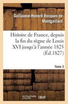 Histoire de France, Depuis La Fin Du R gne de Louis XVI Jusqu' l'Ann e 1825. Tome 3