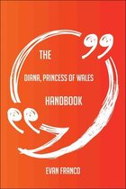 The Diana, Princess of Wales Handbook - Everything You Need To Know About Diana, Princess of Wales