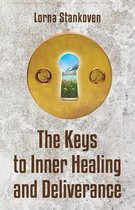 The Keys to Inner Healing and Deliverance