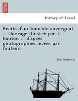 Récits d'un touriste auvergnat ... Ouvrage illustré par L. Bouton ... d'après photographies levées par l'auteur.