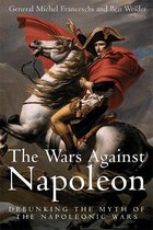 Wars Against Napoleon Debunking The Myth Of The Napoleonic Wars