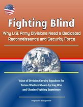 Fighting Blind: Why U.S. Army Divisions Need a Dedicated Reconnaissance and Security Force - Value of Division Cavalry Squadron for Future Warfare Shown by Iraq War and Ukraine Fighting Experience