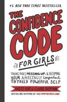 The Confidence Code for Girls Taking Risks, Messing Up,  Becoming Your Amazingly Imperfect, Totally Powerful Self Taking Risks, Messing Up, and  Amazingly Imperfect, Totally Powerful Self