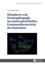 Germanistik – Didaktik – Unterricht 18 - Metaphern und Dramapaedagogik im muttersprachlichen Grammatikunterricht des Deutschen
