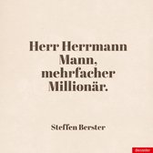 Herr Herrmann Mann. 1 - Herr Herrmann Mann, mehrfacher Millionär.