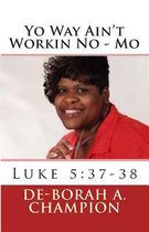 Yo Way Ain't Workin No - Mo: Luke 5