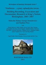 'Northeton..a praty uplandyshe towne..' Building Recording, Excavation and Documentary Research in King's Norton, Birmingham, 2005-2007