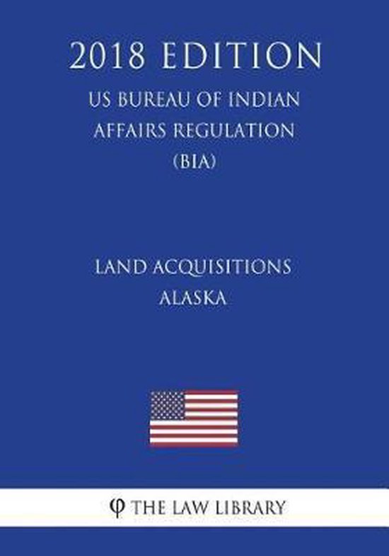 Land Acquisitions Alaska (Us Bureau of Indian Affairs Regulation