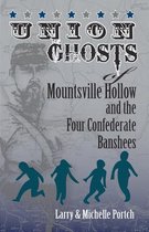 Union Ghosts of Mountsville Hollow (and the Four Confederate Banshees)