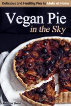 Diet Cookbooks - Vegan Pie in the Sky: Delicious and Healthy Pies to Make at Home