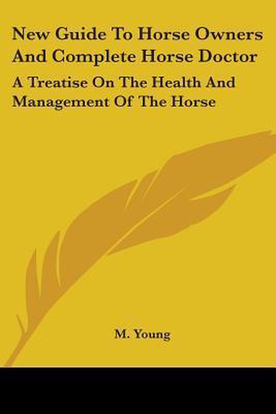 New Guide to Horse Owners and Complete Horse Doctor, M Young