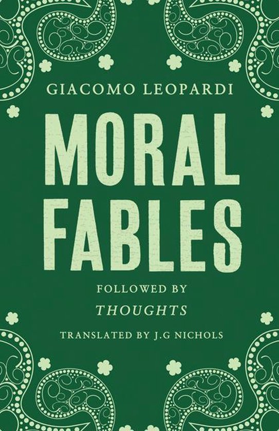 Boek 'Moral Fables' van Giacomo Leopardi, gevolgd door 'Thoughts', vertaald door J.G. Nichols. Groene kaft met witte paisley-rand.