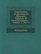 Organisation, Programme Et R Glement, Rapports Et Communications ..., Volume 1, Part 1