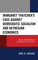 Margaret Thatcher's Case against Democratic Socialism and Keynesian Economics