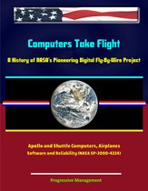 Computers Take Flight: A History of NASA's Pioneering Digital Fly-By-Wire Project - Apollo and Shuttle Computers, Airplanes, Software and Reliability (NASA SP-2000-4224)