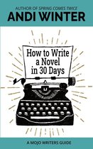 Mojo Writers Guides - How to Write a Novel in 30 Days