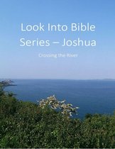 Look Into Bible Series – Joshua: Crossing the River