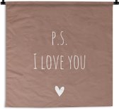 Wandkleed - Wanddoek - Engelse quote "P.S. i love you" met een hartje tegen een bruine achtergrond - 180x180 cm - Wandtapijt