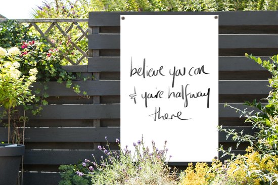 Tuinposter - Tuindoek - Tuinposters buiten - Quotes - Believe you can & you're halfway there - Spreuken - Motivatie - 80x120 cm - Tuin