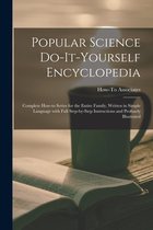Popular Science Do-it-yourself Encyclopedia; Complete How-to Series for the Entire Family, Written in Simple Language With Full Step-by-step Instructions and Profusely Illustrated