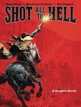 Shot All to Hell, Volume 1: A Graphic Novel