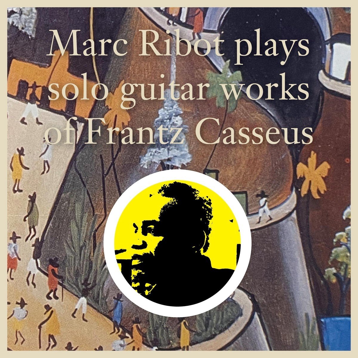 Marc Ribot - Plaus Solo Guitar Works Of Frantz Casseus (CD)