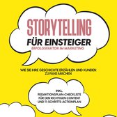 Storytelling für Einsteiger – Der Erfolgsfaktor im Marketing: Wie Sie Ihre Geschichte erzählen und Kunden zu Fans machen – inkl. Redaktionsplan-Checkliste für den richtigen Content und 11-Schritte-Actionplan