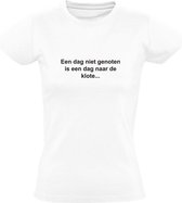 Een dag niet genoten is dag naar de klote | Dames T-shirt | Wit