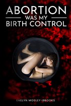 Abortion Was My Birth Control