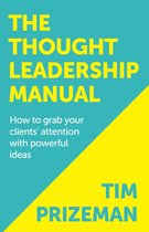 The Thought Leadership Manual: How to grab your clients’ attention with powerful ideas