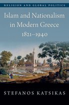 Religion and Global Politics - Islam and Nationalism in Modern Greece, 1821-1940