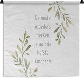 Wandkleed - Wanddoek - Quotes - De beste moeders herken je aan de liefste kinderen - Moeder - Spreuken - 90x90 cm - Wandtapijt